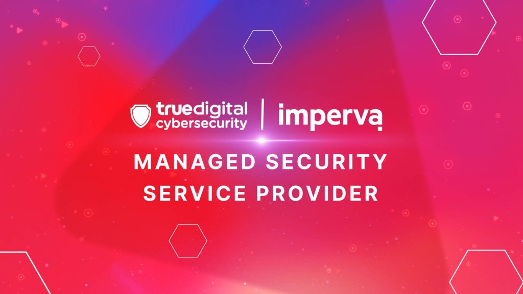 Imperva และ True Digital Cybersecurity พาองค์กรเข้าสู่ Safe Zone